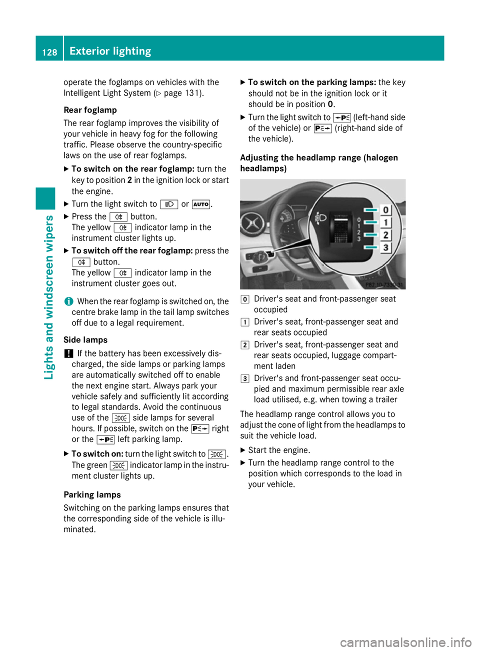MERCEDES-BENZ CLA SHOOTING BRAKE 2015 Owners Manual operate the foglamps on vehicles with the
Intelligent Light System (Y page 131).
Rear foglamp
The rear foglamp improves the visibility of
your vehicle in heavy fog for the following
traffic. Please ob MERCEDES-BENZ CLA SHOOTING BRAKE 2015 Owners Manual operate the foglamps on vehicles with the
Intelligent Light System (Y page 131).
Rear foglamp
The rear foglamp improves the visibility of
your vehicle in heavy fog for the following
traffic. Please ob