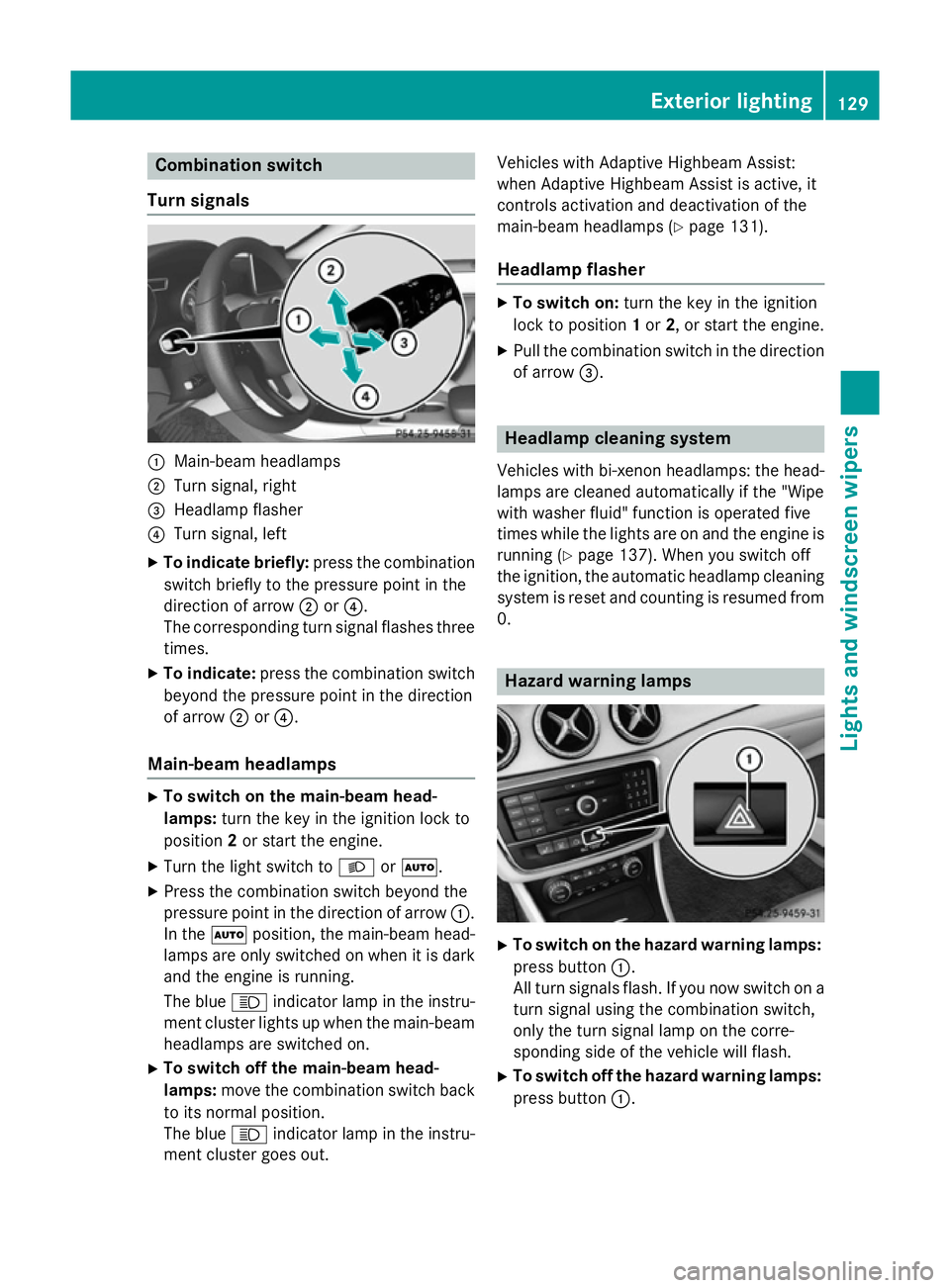 MERCEDES-BENZ CLA SHOOTING BRAKE 2015 Owners Manual Combination switch
Turn signals :
Main-beam headlamps
; Turn signal, right
= Headlamp flasher
? Turn signal, left
X To indicate briefly: press the combination
switch briefly to the pressure point in t MERCEDES-BENZ CLA SHOOTING BRAKE 2015 Owners Manual Combination switch
Turn signals :
Main-beam headlamps
; Turn signal, right
= Headlamp flasher
? Turn signal, left
X To indicate briefly: press the combination
switch briefly to the pressure point in t