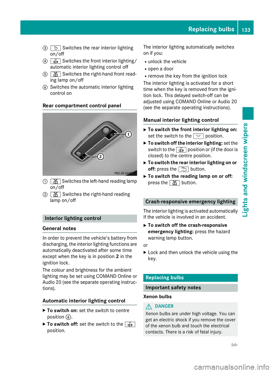 MERCEDES-BENZ CLA SHOOTING BRAKE 2015 Owners Manual =
v Switches the rear interior lighting
on/off
? | Switches the front interior lighting/
automatic interior lighting control off
A p Switches the right-hand front read-
ing lamp on/off
B Switches the MERCEDES-BENZ CLA SHOOTING BRAKE 2015 Owners Manual =
v Switches the rear interior lighting
on/off
? | Switches the front interior lighting/
automatic interior lighting control off
A p Switches the right-hand front read-
ing lamp on/off
B Switches the