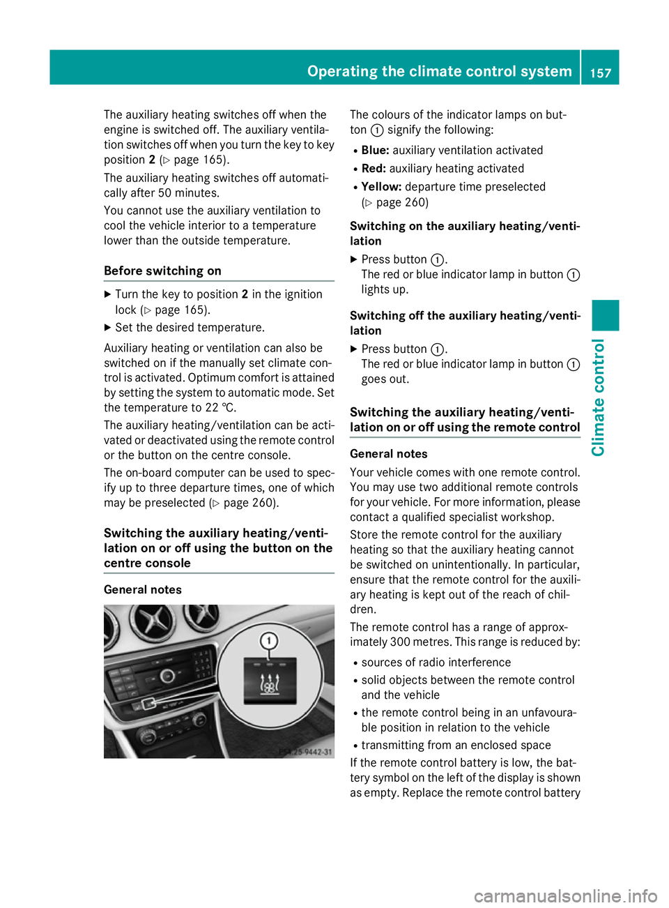 MERCEDES-BENZ CLA SHOOTING BRAKE 2015 Owners Manual The auxiliary heating switches off when the
engine is switched off. The auxiliary ventila-
tion switches off when you turn the key to key
position 2(Y page 165).
The auxiliary heating switches off aut MERCEDES-BENZ CLA SHOOTING BRAKE 2015 Owners Manual The auxiliary heating switches off when the
engine is switched off. The auxiliary ventila-
tion switches off when you turn the key to key
position 2(Y page 165).
The auxiliary heating switches off aut