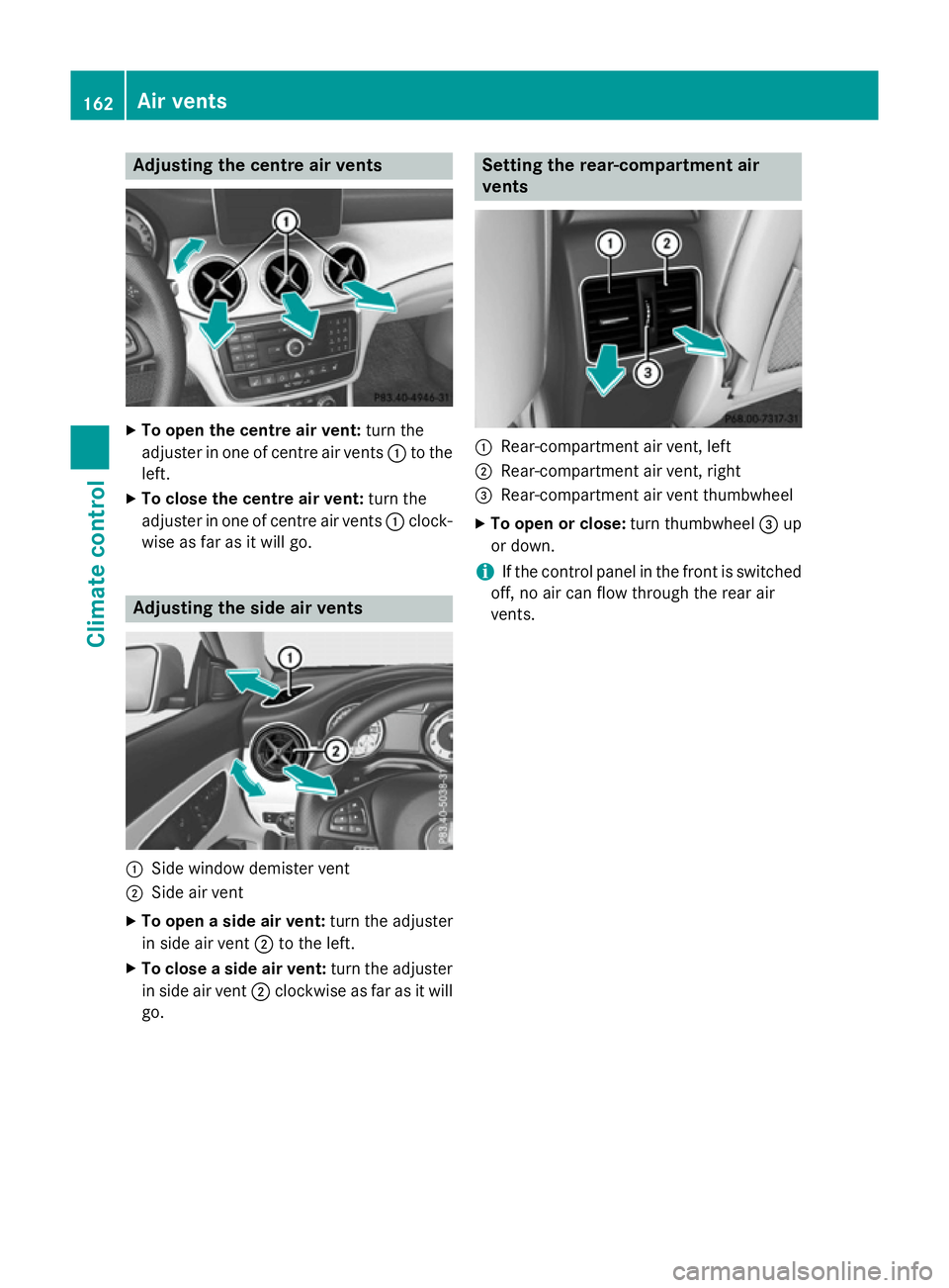 MERCEDES-BENZ CLA SHOOTING BRAKE 2015 Owners Manual Adjusting the centre air vents
X
To open the centre air vent: turn the
adjuster in one of centre air vents :to the
left.
X To close the centre air vent: turn the
adjuster in one of centre air vents :c MERCEDES-BENZ CLA SHOOTING BRAKE 2015 Owners Manual Adjusting the centre air vents
X
To open the centre air vent: turn the
adjuster in one of centre air vents :to the
left.
X To close the centre air vent: turn the
adjuster in one of centre air vents :c