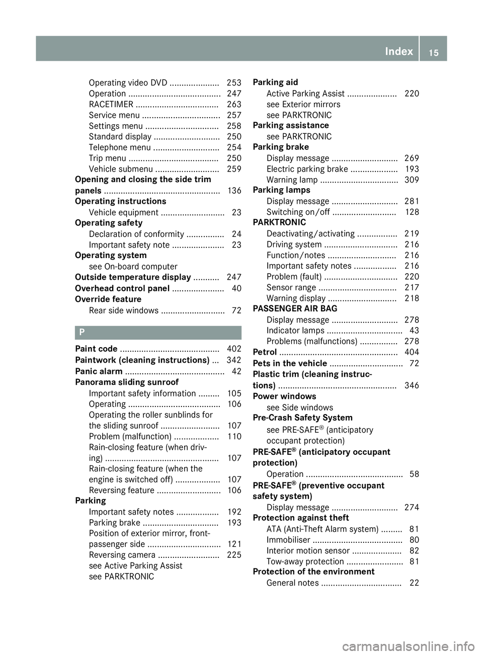 MERCEDES-BENZ CLA SHOOTING BRAKE 2015  Owners Manual Operating video DVD ..................... 253
Operation ....................................... 247
RACETIMER ................................... 263
Service menu ................................. 257