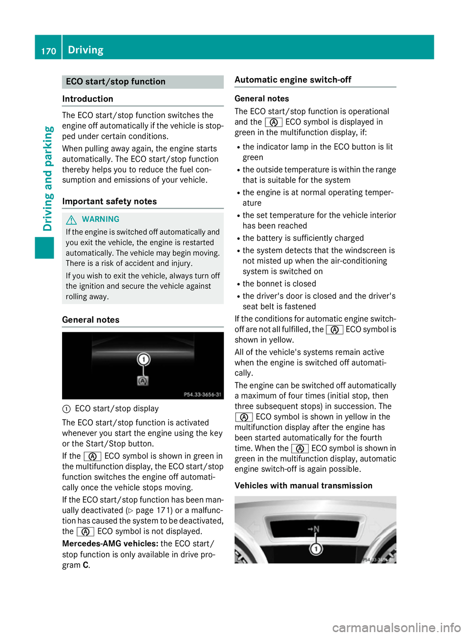 MERCEDES-BENZ CLA SHOOTING BRAKE 2015 Owners Manual ECO start/stop function
Introduction The ECO start/stop function switches the
engine off automatically if the vehicle is stop-
ped under certain conditions.
When pulling away again, the engine starts
MERCEDES-BENZ CLA SHOOTING BRAKE 2015 Owners Manual ECO start/stop function
Introduction The ECO start/stop function switches the
engine off automatically if the vehicle is stop-
ped under certain conditions.
When pulling away again, the engine starts