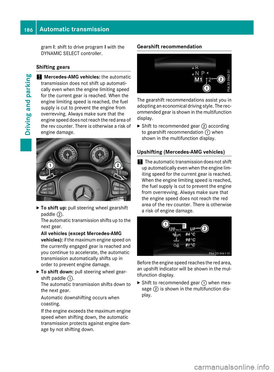 MERCEDES-BENZ CLA SHOOTING BRAKE 2015 Owners Manual gram
I: shift to drive program Iwith the
DYNAMIC SELECT controller.
Shifting gears !
Mercedes-AMG vehicles:
the automatic
transmission does not shift up automati-
cally even when the engine limiting s MERCEDES-BENZ CLA SHOOTING BRAKE 2015 Owners Manual gram
I: shift to drive program Iwith the
DYNAMIC SELECT controller.
Shifting gears !
Mercedes-AMG vehicles:
the automatic
transmission does not shift up automati-
cally even when the engine limiting s