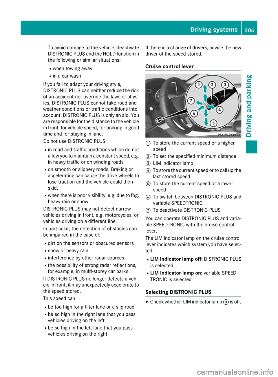 MERCEDES-BENZ CLA SHOOTING BRAKE 2015 Owners Manual To avoid damage to the vehicle, deactivate
DISTRONIC PLUS and the HOLD function in
the following or similar situations:
R when towing away
R in a car wash
If you fail to adapt your driving style,
DIST MERCEDES-BENZ CLA SHOOTING BRAKE 2015 Owners Manual To avoid damage to the vehicle, deactivate
DISTRONIC PLUS and the HOLD function in
the following or similar situations:
R when towing away
R in a car wash
If you fail to adapt your driving style,
DIST