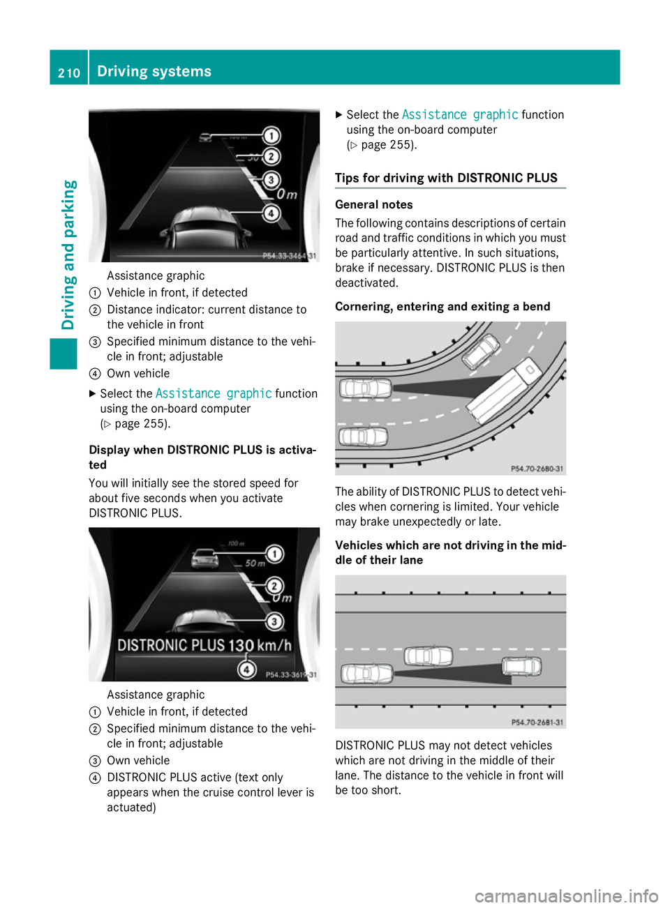 MERCEDES-BENZ CLA SHOOTING BRAKE 2015 Owners Manual Assistance graphic
: Vehicle in front, if detected
; Distance indicator: current distance to
the vehicle in front
= Specified minimum distance to the vehi-
cle in front; adjustable
? Own vehicle
X Sel MERCEDES-BENZ CLA SHOOTING BRAKE 2015 Owners Manual Assistance graphic
: Vehicle in front, if detected
; Distance indicator: current distance to
the vehicle in front
= Specified minimum distance to the vehi-
cle in front; adjustable
? Own vehicle
X Sel