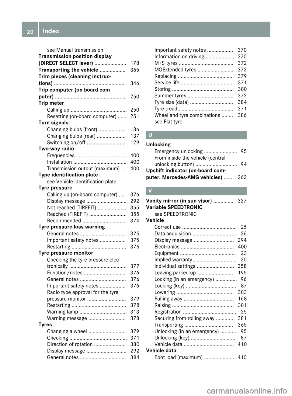 MERCEDES-BENZ CLA SHOOTING BRAKE 2015  Owners Manual see Manual transmission
Transmission position display
(DIRECT SELECT lever) ......................178
Transporting the vehicle .................. 365
Trim pieces (cleaning instruc-
tions) ............