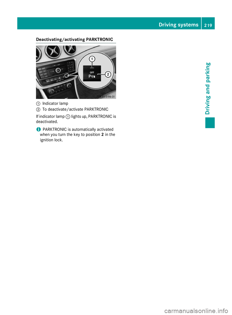 MERCEDES-BENZ CLA SHOOTING BRAKE 2015  Owners Manual Deactivating/activating PARKTRONIC
:
Indicator lamp
; To deactivate/activate PARKTRONIC
If indicator lamp :lights up, PARKTRONIC is
deactivated.
i PARKTRONIC is automatically activated
when you turn t