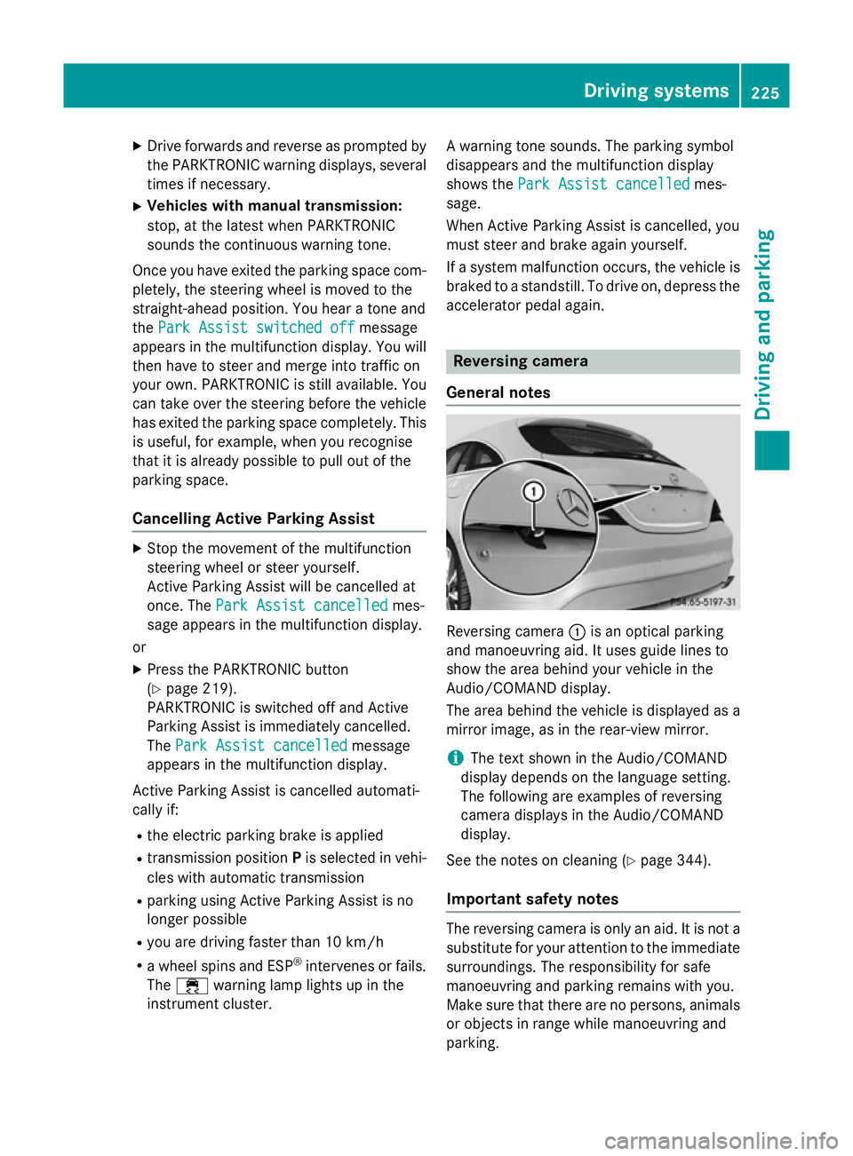MERCEDES-BENZ CLA SHOOTING BRAKE 2015  Owners Manual X
Drive forwards and reverse as prompted by
the PARKTRONIC warning displays, several
times if necessary.
X Vehicles with manual transmission:
stop, at the latest when PARKTRONIC
sounds the continuous 