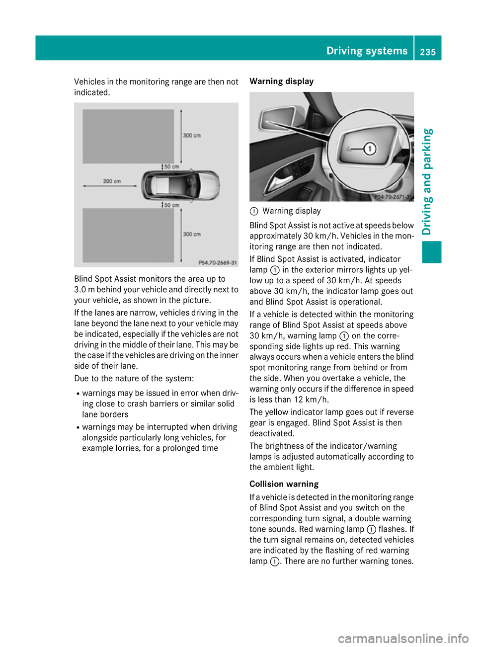 MERCEDES-BENZ CLA SHOOTING BRAKE 2015  Owners Manual Vehicles in the monitoring range are then not
indicated. Blind Spot Assist monitors the area up to
3.0 mbehind your vehicle and directly next to
your vehicle, as shown in the picture.
If the lanes are