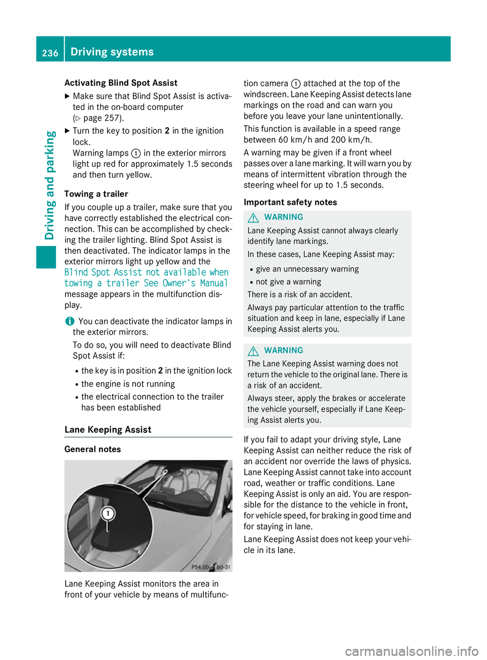 MERCEDES-BENZ CLA SHOOTING BRAKE 2015  Owners Manual Activating Blind Spot Assist
X Make sure that Blind Spot Assist is activa-
ted in the on-board computer
(Y page 257).
X Turn the key to position 2in the ignition
lock.
Warning lamps :in the exterior m