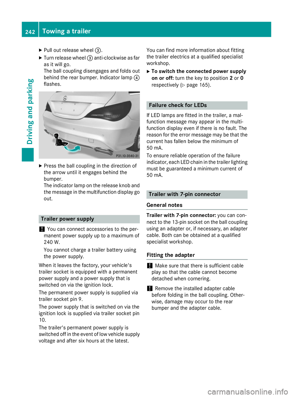MERCEDES-BENZ CLA SHOOTING BRAKE 2015  Owners Manual X
Pull out release wheel =.
X Turn release wheel =anti-clockwise as far
as it will go.
The ball coupling disengages and folds out
behind the rear bumper. Indicator lamp ?
flashes. X
Press the ball cou
