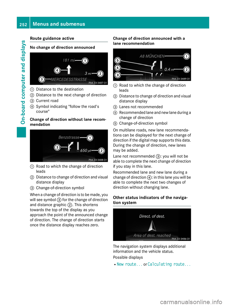 MERCEDES-BENZ CLA SHOOTING BRAKE 2015  Owners Manual Route guidance active
No change of direction announced
:
Distance to the destination
; Distance to the next change of direction
= Current road
? Symbol indicating "follow the road's
course"