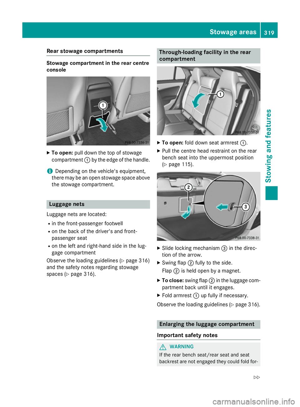 MERCEDES-BENZ CLA SHOOTING BRAKE 2015 Owners Manual Rear stowage compartments
Stowage compartment in the rear centre
console
X
To open: pull down the top of stowage
compartment :by the edge of the handle.
i Depending on the vehicle's equipment,
the MERCEDES-BENZ CLA SHOOTING BRAKE 2015 Owners Manual Rear stowage compartments
Stowage compartment in the rear centre
console
X
To open: pull down the top of stowage
compartment :by the edge of the handle.
i Depending on the vehicle's equipment,
the