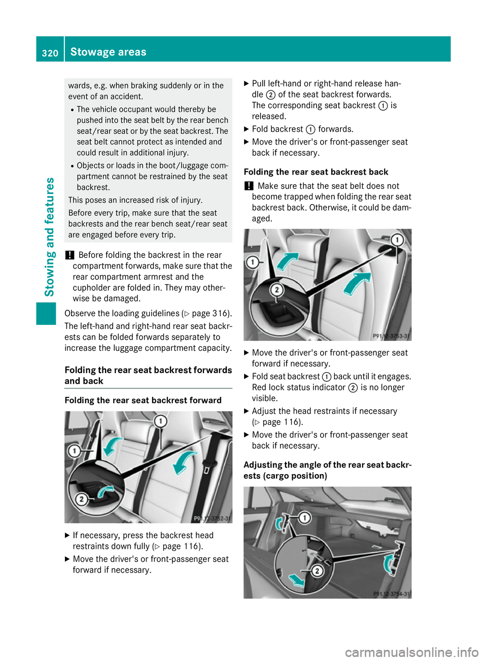 MERCEDES-BENZ CLA SHOOTING BRAKE 2015 Owners Manual wards, e.g. when braking suddenly or in the
event of an accident.
R The vehicle occupant would thereby be
pushed into the seat belt by the rear bench
seat/rear seat or by the seat backrest. The
seat b MERCEDES-BENZ CLA SHOOTING BRAKE 2015 Owners Manual wards, e.g. when braking suddenly or in the
event of an accident.
R The vehicle occupant would thereby be
pushed into the seat belt by the rear bench
seat/rear seat or by the seat backrest. The
seat b