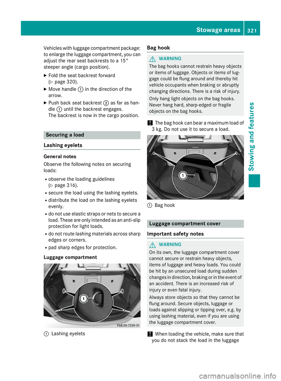 MERCEDES-BENZ CLA SHOOTING BRAKE 2015 Owners Manual Vehicles with luggage compartment package:
to enlarge the luggage compartment, you canadjust the rear seat backrests to a 15°
steeper angle (cargo position).
X Fold the seat backrest forward
(Y page MERCEDES-BENZ CLA SHOOTING BRAKE 2015 Owners Manual Vehicles with luggage compartment package:
to enlarge the luggage compartment, you canadjust the rear seat backrests to a 15°
steeper angle (cargo position).
X Fold the seat backrest forward
(Y page