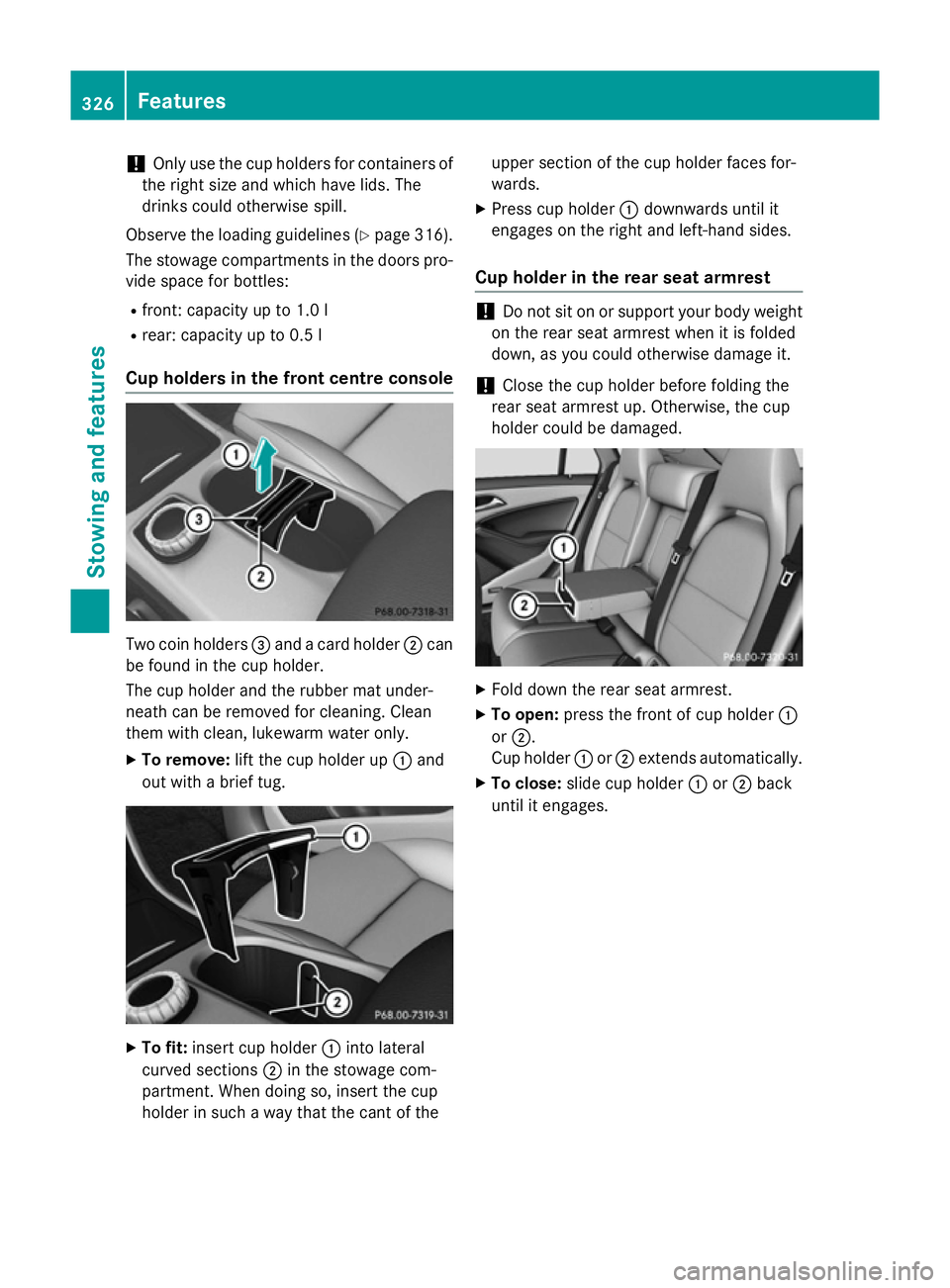 MERCEDES-BENZ CLA SHOOTING BRAKE 2015 Owners Manual !
Only use the cup holders for containers of
the right size and which have lids. The
drinks could otherwise spill.
Observe the loading guidelines (Y page 316).
The stowage compartments in the doors pr MERCEDES-BENZ CLA SHOOTING BRAKE 2015 Owners Manual !
Only use the cup holders for containers of
the right size and which have lids. The
drinks could otherwise spill.
Observe the loading guidelines (Y page 316).
The stowage compartments in the doors pr