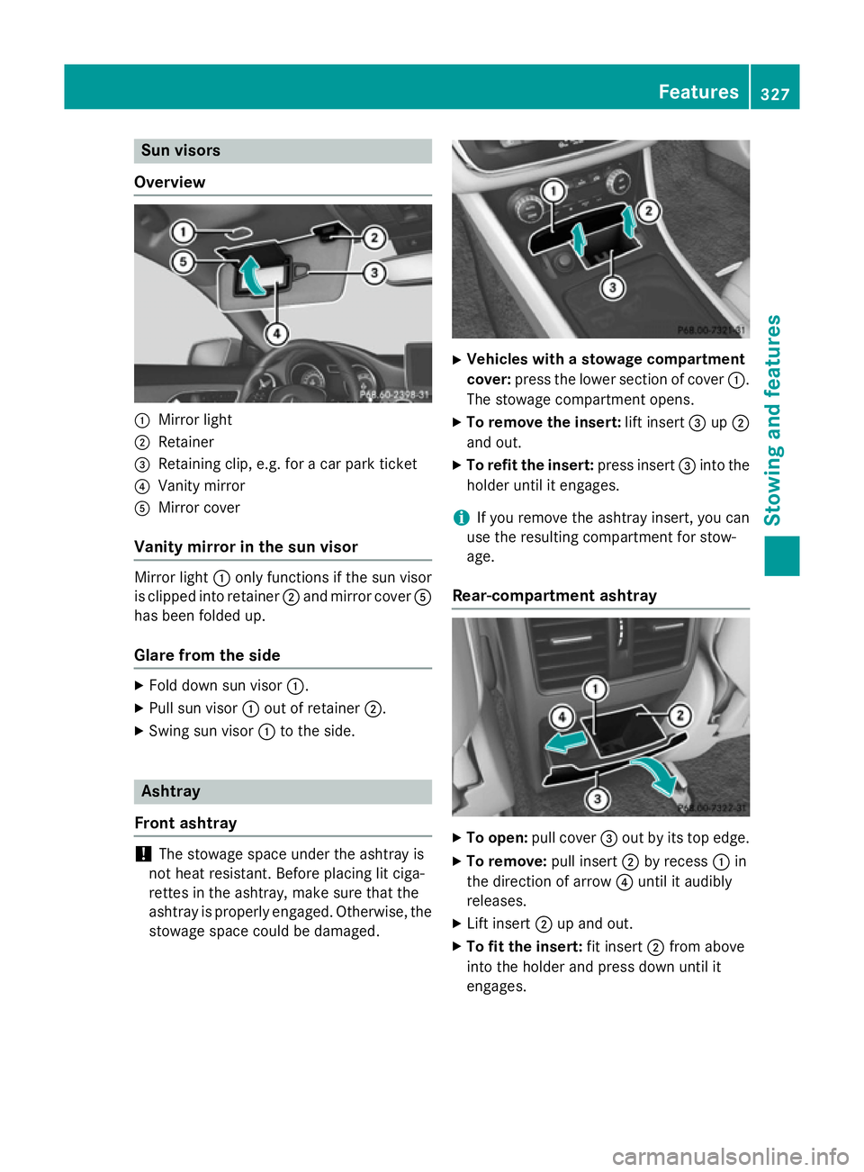 MERCEDES-BENZ CLA SHOOTING BRAKE 2015 Owners Manual Sun visors
Overview :
Mirror light
; Retainer
= Retaining clip, e.g. for a car park ticket
? Vanity mirror
A Mirror cover
Vanity mirror in the sun visor Mirror light
:only functions if the sun visor
i MERCEDES-BENZ CLA SHOOTING BRAKE 2015 Owners Manual Sun visors
Overview :
Mirror light
; Retainer
= Retaining clip, e.g. for a car park ticket
? Vanity mirror
A Mirror cover
Vanity mirror in the sun visor Mirror light
:only functions if the sun visor
i
