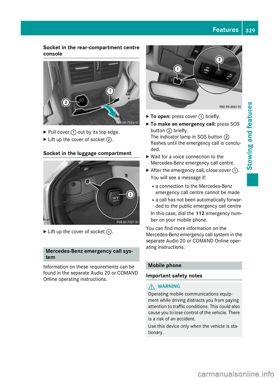 MERCEDES-BENZ CLA SHOOTING BRAKE 2015 Owners Manual Socket in the rear-compartment centre
console X
Pull cover :out by its top edge.
X Lift up the cover of socket ;.
Socket in the luggage compartment X
Lift up the cover of socket :.Mercedes-Benz emerge MERCEDES-BENZ CLA SHOOTING BRAKE 2015 Owners Manual Socket in the rear-compartment centre
console X
Pull cover :out by its top edge.
X Lift up the cover of socket ;.
Socket in the luggage compartment X
Lift up the cover of socket :.Mercedes-Benz emerge