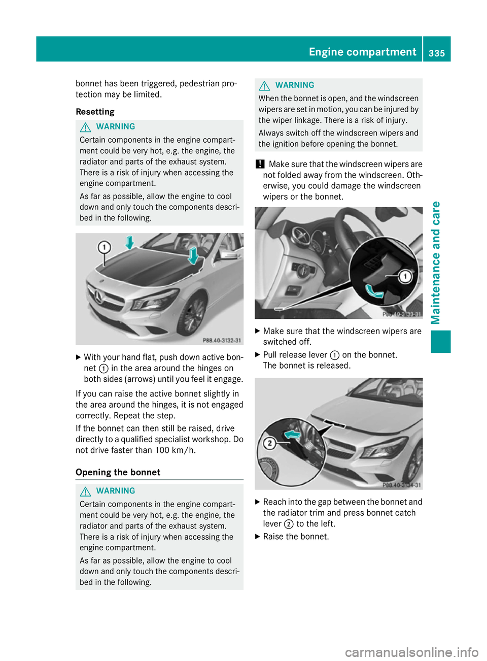 MERCEDES-BENZ CLA SHOOTING BRAKE 2015 Owners Manual bonnet has been triggered, pedestrian pro-
tection may be limited.
Resetting G
WARNING
Certain components in the engine compart-
ment could be very hot, e.g. the engine, the
radiator and parts of the MERCEDES-BENZ CLA SHOOTING BRAKE 2015 Owners Manual bonnet has been triggered, pedestrian pro-
tection may be limited.
Resetting G
WARNING
Certain components in the engine compart-
ment could be very hot, e.g. the engine, the
radiator and parts of the