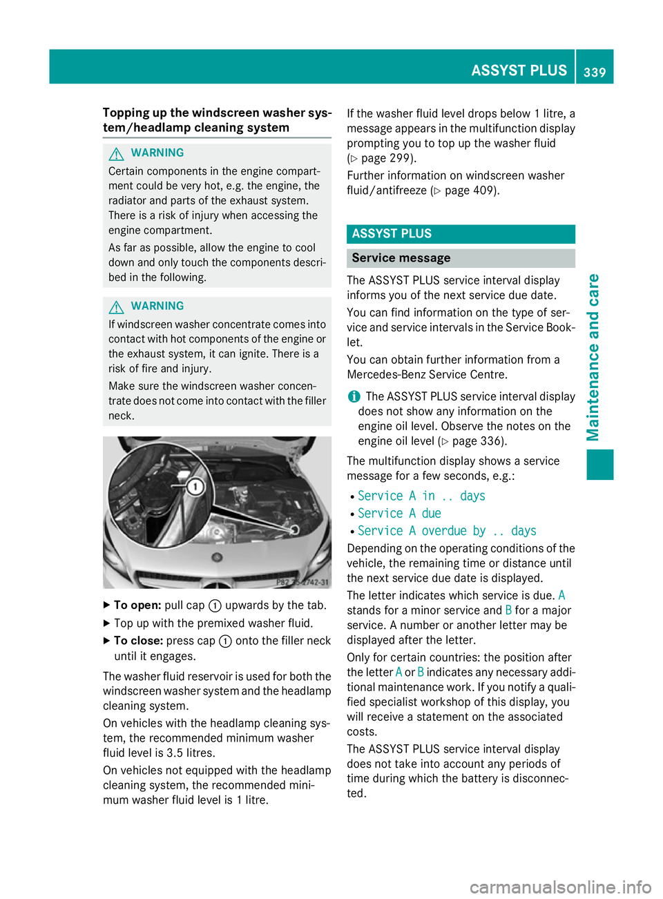 MERCEDES-BENZ CLA SHOOTING BRAKE 2015 Owners Manual Topping up the windscreen washer sys-
tem/headlamp cleaning system G
WARNING
Certain components in the engine compart-
ment could be very hot, e.g. the engine, the
radiator and parts of the exhaust sy MERCEDES-BENZ CLA SHOOTING BRAKE 2015 Owners Manual Topping up the windscreen washer sys-
tem/headlamp cleaning system G
WARNING
Certain components in the engine compart-
ment could be very hot, e.g. the engine, the
radiator and parts of the exhaust sy