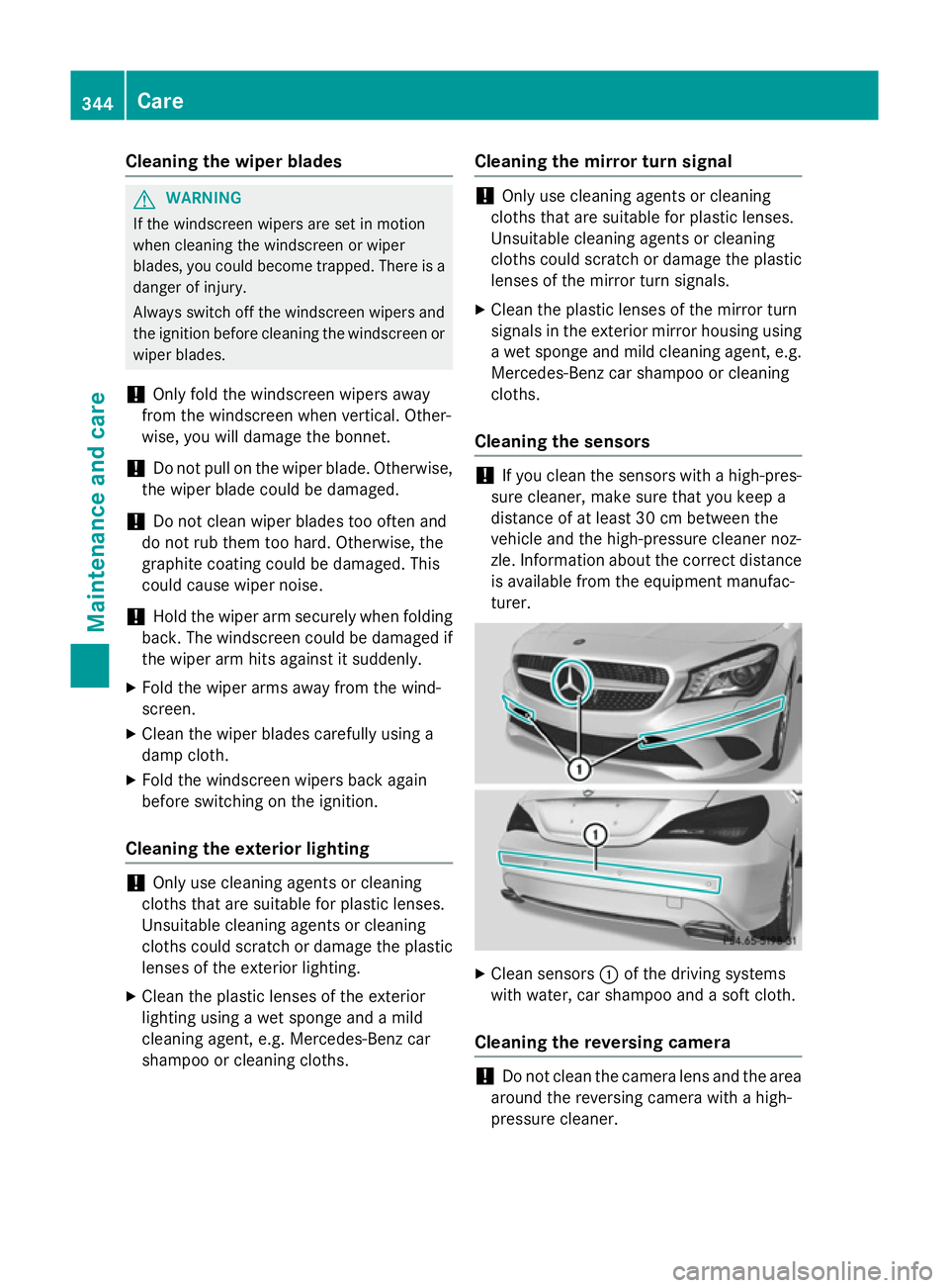 MERCEDES-BENZ CLA SHOOTING BRAKE 2015 Owners Manual Cleaning the wiper blades
G
WARNING
If the windscreen wipers are set in motion
when cleaning the windscreen or wiper
blades, you could become trapped. There is a danger of injury.
Always switch off th MERCEDES-BENZ CLA SHOOTING BRAKE 2015 Owners Manual Cleaning the wiper blades
G
WARNING
If the windscreen wipers are set in motion
when cleaning the windscreen or wiper
blades, you could become trapped. There is a danger of injury.
Always switch off th