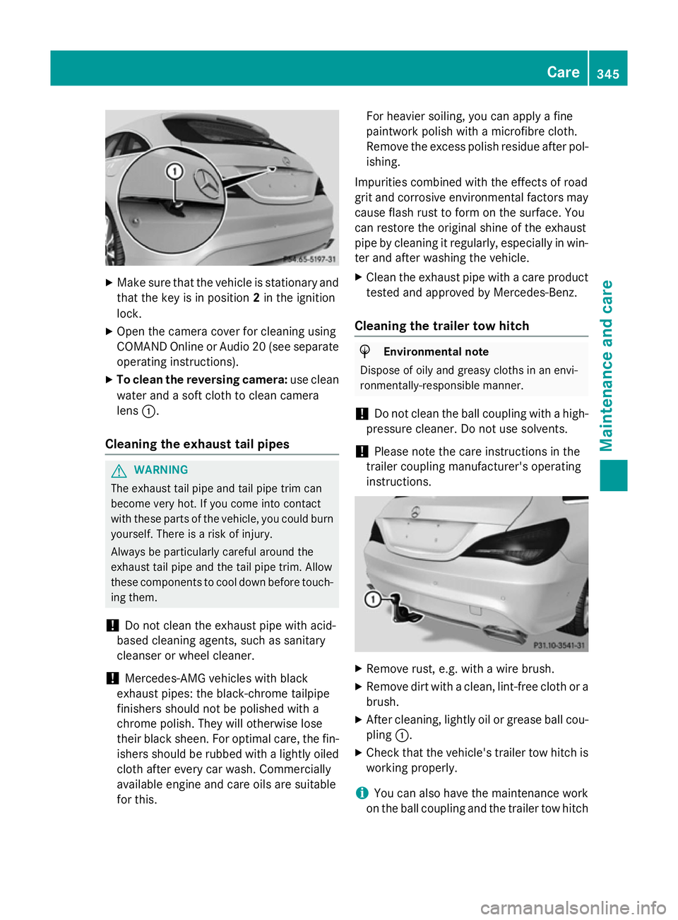 MERCEDES-BENZ CLA SHOOTING BRAKE 2015 Owners Manual X
Make sure that the vehicle is stationary and
that the key is in position 2in the ignition
lock.
X Open the camera cover for cleaning using
COMAND Online or Audio 20 (see separate
operating instructi MERCEDES-BENZ CLA SHOOTING BRAKE 2015 Owners Manual X
Make sure that the vehicle is stationary and
that the key is in position 2in the ignition
lock.
X Open the camera cover for cleaning using
COMAND Online or Audio 20 (see separate
operating instructi