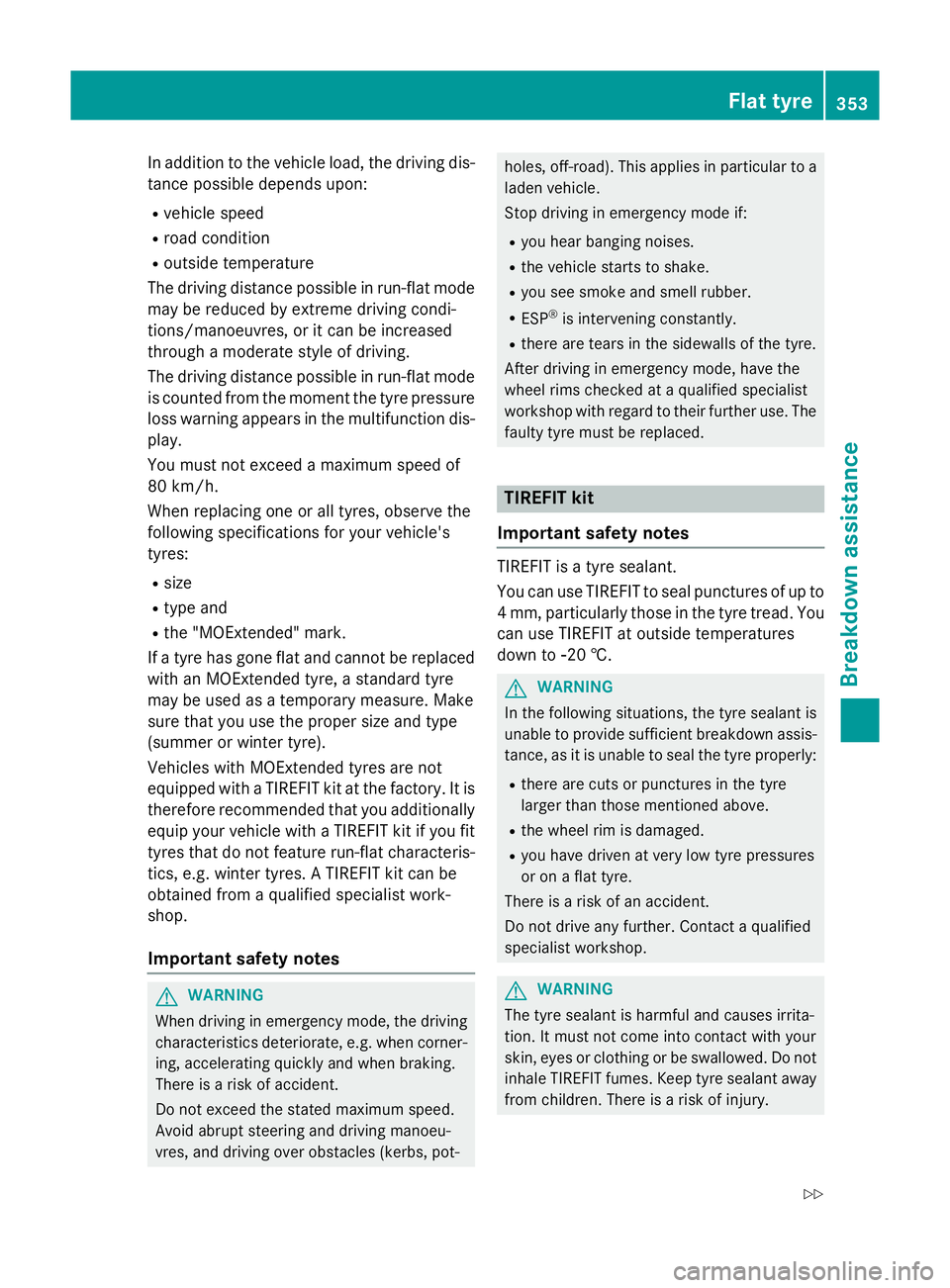 MERCEDES-BENZ CLA SHOOTING BRAKE 2015 Owners Manual In addition to the vehicle load, the driving dis-
tance possible depends upon:
R vehicle speed
R road condition
R outside temperature
The driving distance possible in run-flat mode may be reduced by e MERCEDES-BENZ CLA SHOOTING BRAKE 2015 Owners Manual In addition to the vehicle load, the driving dis-
tance possible depends upon:
R vehicle speed
R road condition
R outside temperature
The driving distance possible in run-flat mode may be reduced by e