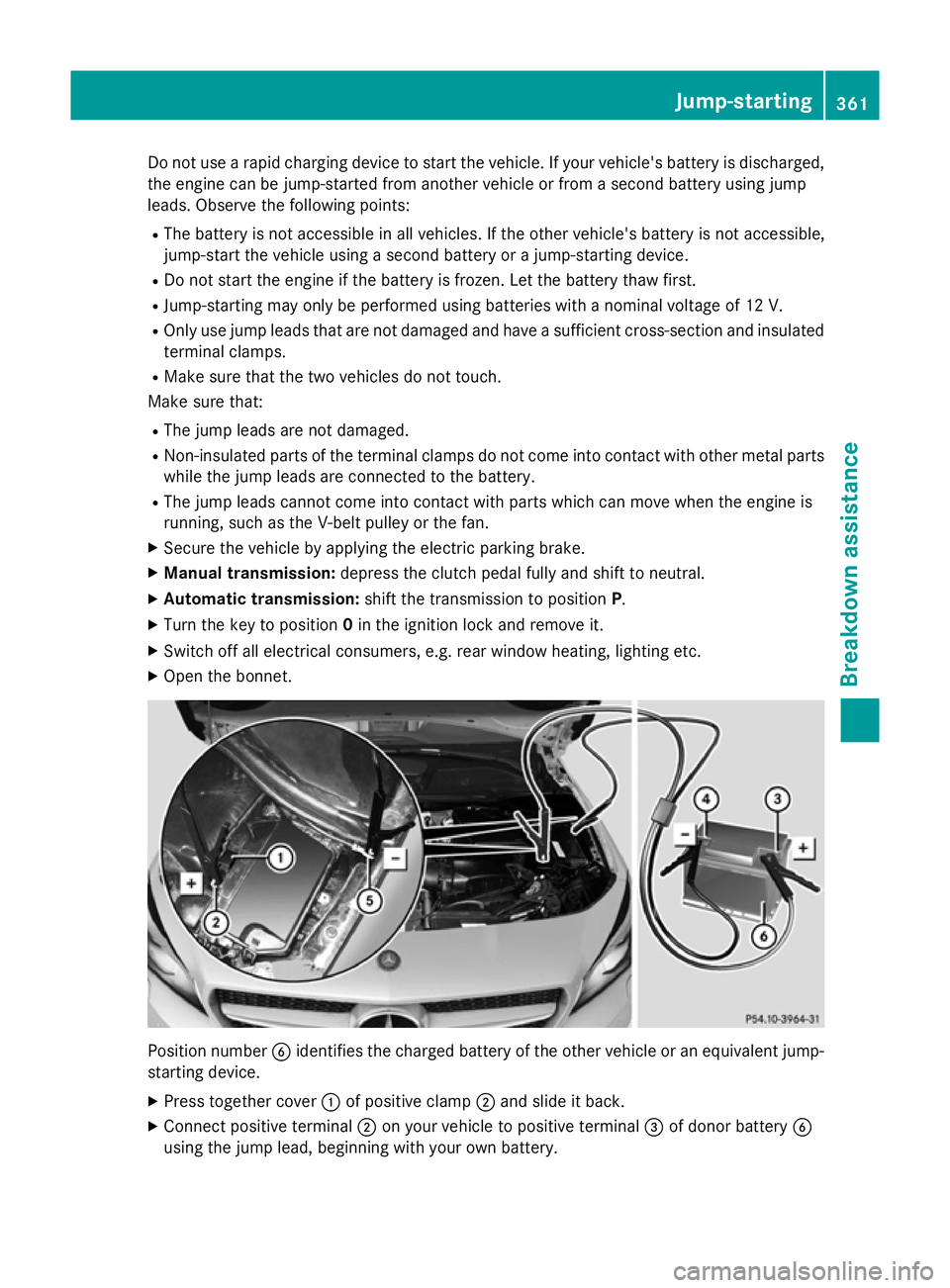 MERCEDES-BENZ CLA SHOOTING BRAKE 2015 Owners Manual Do not use a rapid charging device to start the vehicle. If your vehicle's battery is discharged,
the engine can be jump-started from another vehicle or from a second battery using jump
leads. Obs MERCEDES-BENZ CLA SHOOTING BRAKE 2015 Owners Manual Do not use a rapid charging device to start the vehicle. If your vehicle's battery is discharged,
the engine can be jump-started from another vehicle or from a second battery using jump
leads. Obs