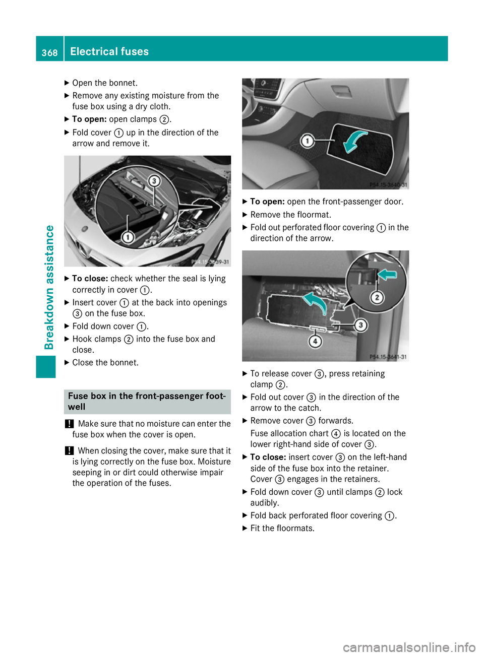 MERCEDES-BENZ CLA SHOOTING BRAKE 2015 Owners Manual X
Open the bonnet.
X Remove any existing moisture from the
fuse box using a dry cloth.
X To open: open clamps ;.
X Fold cover :up in the direction of the
arrow and remove it. X
To close: check whether MERCEDES-BENZ CLA SHOOTING BRAKE 2015 Owners Manual X
Open the bonnet.
X Remove any existing moisture from the
fuse box using a dry cloth.
X To open: open clamps ;.
X Fold cover :up in the direction of the
arrow and remove it. X
To close: check whether