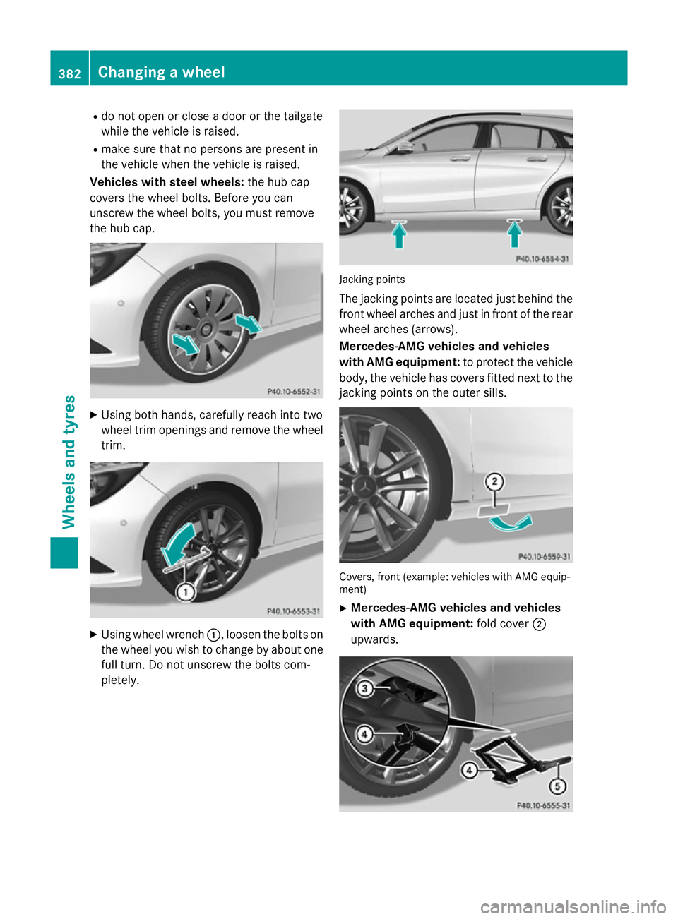 MERCEDES-BENZ CLA SHOOTING BRAKE 2015 Owners Manual R
do not open or close a door or the tailgate
while the vehicle is raised.
R make sure that no persons are present in
the vehicle when the vehicle is raised.
Vehicles with steel wheels: the hub cap
co MERCEDES-BENZ CLA SHOOTING BRAKE 2015 Owners Manual R
do not open or close a door or the tailgate
while the vehicle is raised.
R make sure that no persons are present in
the vehicle when the vehicle is raised.
Vehicles with steel wheels: the hub cap
co