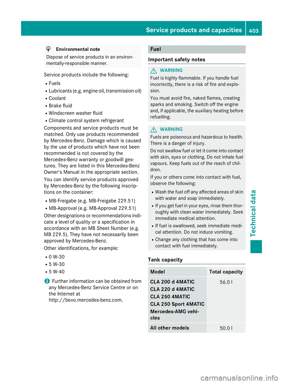 MERCEDES-BENZ CLA SHOOTING BRAKE 2015 Owners Manual H
Environmental note
Dispose of service products in an environ-
mentally-responsible manner.
Service products include the following:
R Fuels
R Lubricants (e.g. engine oil, transmission oil)
R Coolant
MERCEDES-BENZ CLA SHOOTING BRAKE 2015 Owners Manual H
Environmental note
Dispose of service products in an environ-
mentally-responsible manner.
Service products include the following:
R Fuels
R Lubricants (e.g. engine oil, transmission oil)
R Coolant