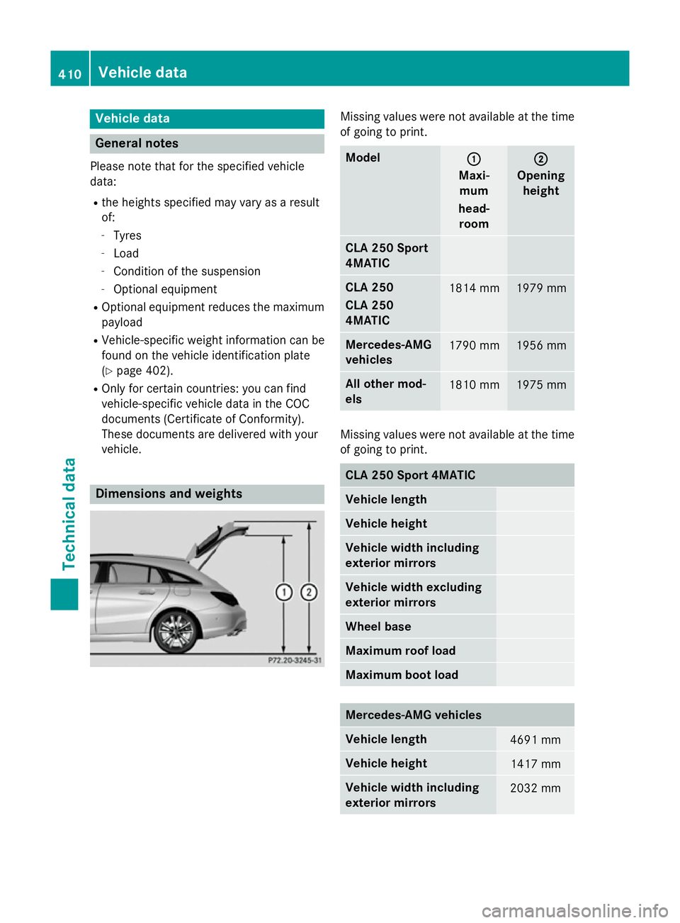 MERCEDES-BENZ CLA SHOOTING BRAKE 2015 Owners Manual Vehicle data
General notes
Please note that for the specified vehicle
data:
R the heights specified may vary as a result
of:
- Tyres
- Load
- Condition of the suspension
- Optional equipment
R Optiona MERCEDES-BENZ CLA SHOOTING BRAKE 2015 Owners Manual Vehicle data
General notes
Please note that for the specified vehicle
data:
R the heights specified may vary as a result
of:
- Tyres
- Load
- Condition of the suspension
- Optional equipment
R Optiona