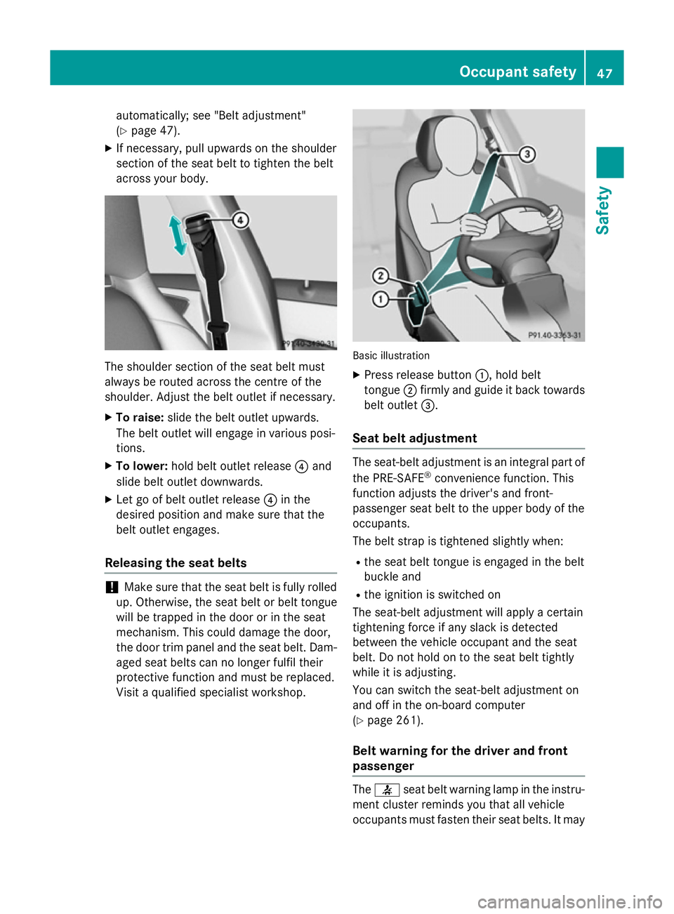 MERCEDES-BENZ CLA SHOOTING BRAKE 2015 Service Manual automatically; see "Belt adjustment"
(Y
page 47).
X If necessary, pull upwards on the shoulder
section of the seat belt to tighten the belt
across your body. The shoulder section of the seat b MERCEDES-BENZ CLA SHOOTING BRAKE 2015 Service Manual automatically; see "Belt adjustment"
(Y
page 47).
X If necessary, pull upwards on the shoulder
section of the seat belt to tighten the belt
across your body. The shoulder section of the seat b