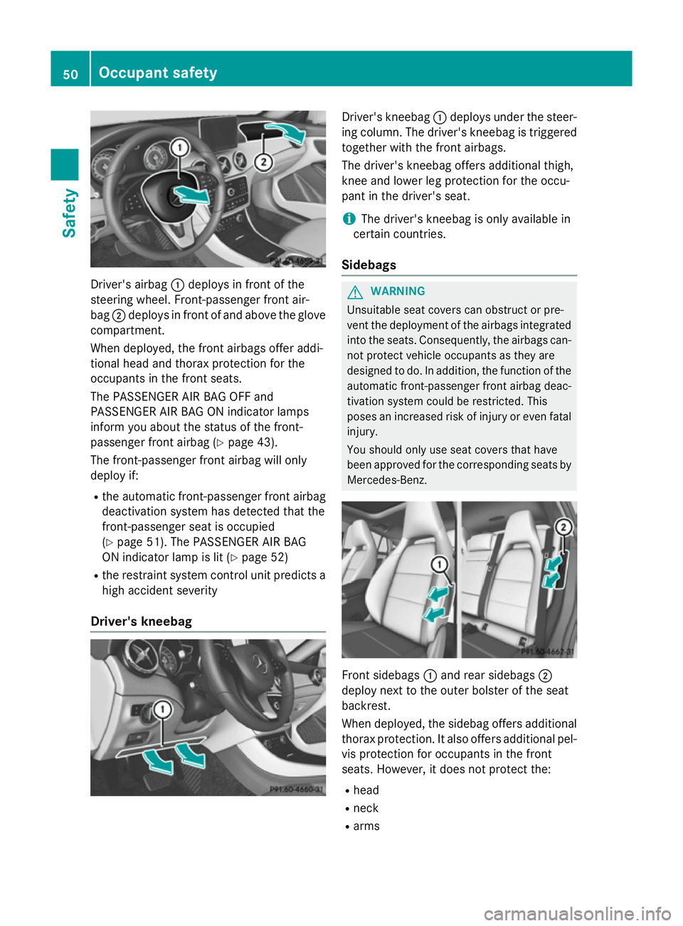 MERCEDES-BENZ CLA SHOOTING BRAKE 2015 Workshop Manual Driver's airbag
:deploys in front of the
steering wheel. Front-passenger front air-
bag ;deploys in front of and above the glove
compartment.
When deployed, the front airbags offer addi-
tional he MERCEDES-BENZ CLA SHOOTING BRAKE 2015 Workshop Manual Driver's airbag
:deploys in front of the
steering wheel. Front-passenger front air-
bag ;deploys in front of and above the glove
compartment.
When deployed, the front airbags offer addi-
tional he