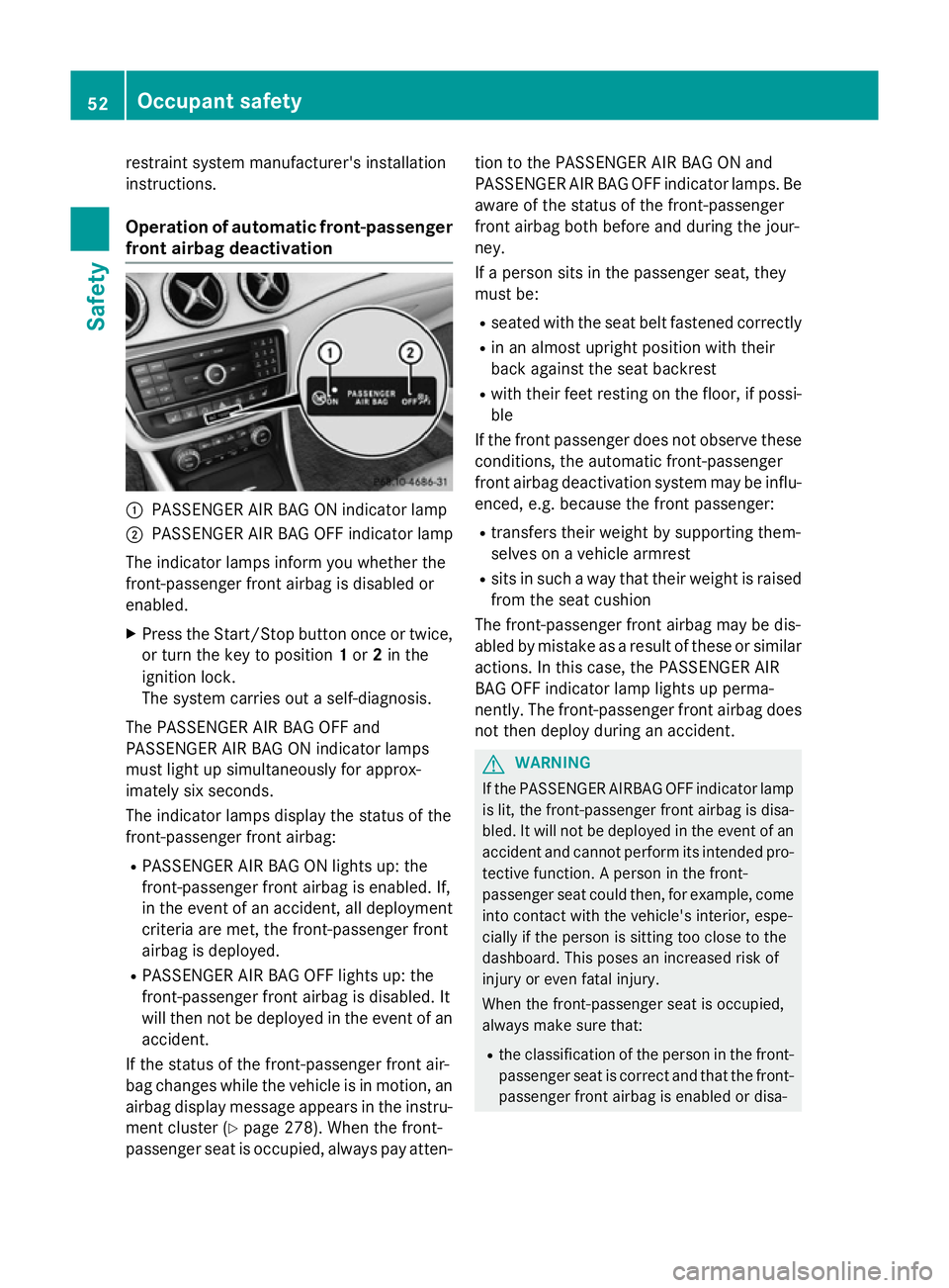 MERCEDES-BENZ CLA SHOOTING BRAKE 2015 Workshop Manual restraint system manufacturer's installation
instructions.
Operation of automatic front-passenger
front airbag deactivation :
PASSENGER AIR BAG ON indicator lamp
; PASSENGER AIR BAG OFF indicator MERCEDES-BENZ CLA SHOOTING BRAKE 2015 Workshop Manual restraint system manufacturer's installation
instructions.
Operation of automatic front-passenger
front airbag deactivation :
PASSENGER AIR BAG ON indicator lamp
; PASSENGER AIR BAG OFF indicator