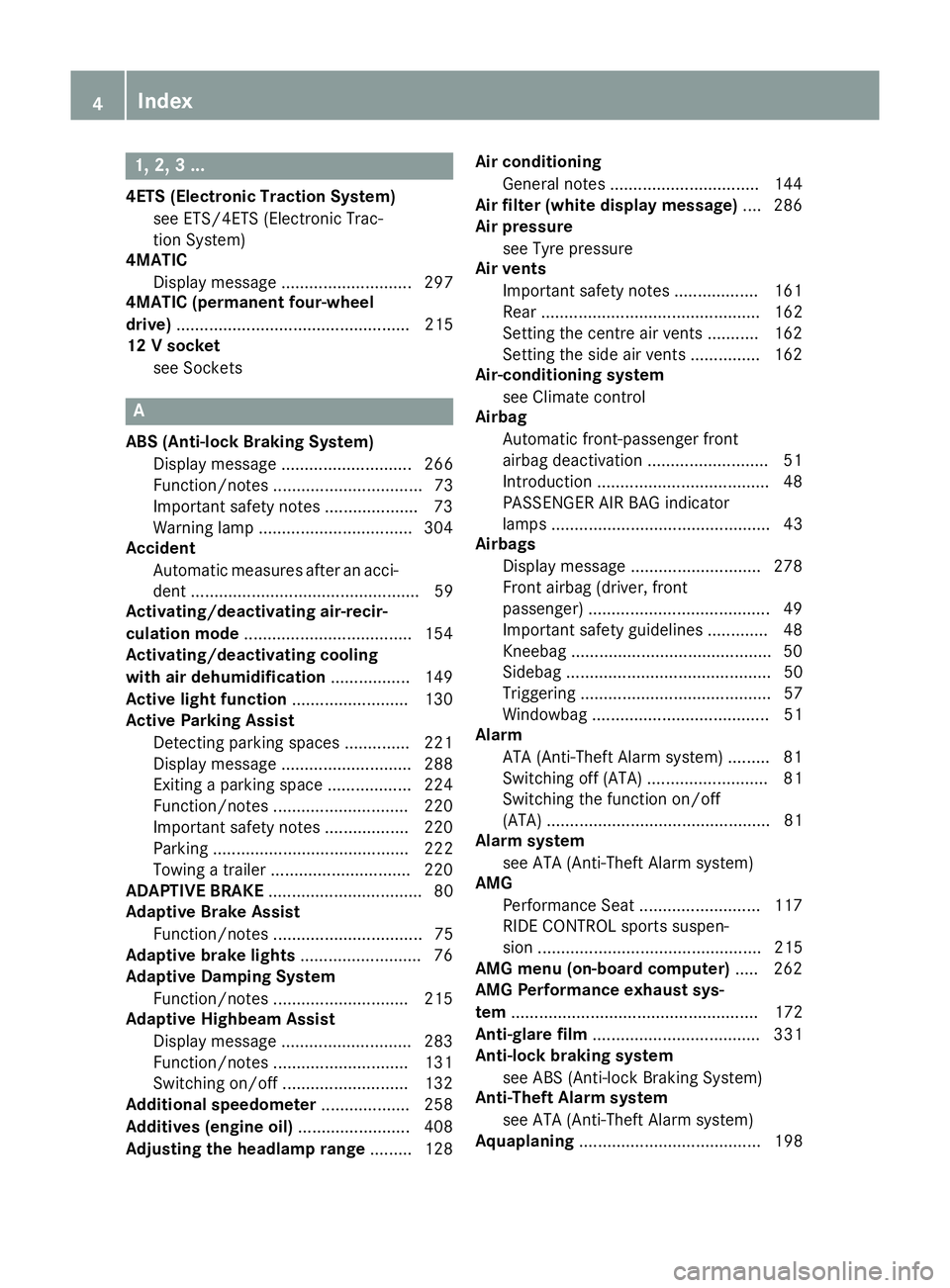 MERCEDES-BENZ CLA SHOOTING BRAKE 2015 Owners Manual 1, 2, 3 ...
4ETS (Electronic Traction System) see ETS/4ETS (Electronic Trac-
tion System)
4MATIC
Display message ............................ 297
4MATIC (permanent four-wheel
drive) .................. MERCEDES-BENZ CLA SHOOTING BRAKE 2015 Owners Manual 1, 2, 3 ...
4ETS (Electronic Traction System) see ETS/4ETS (Electronic Trac-
tion System)
4MATIC
Display message ............................ 297
4MATIC (permanent four-wheel
drive) ..................