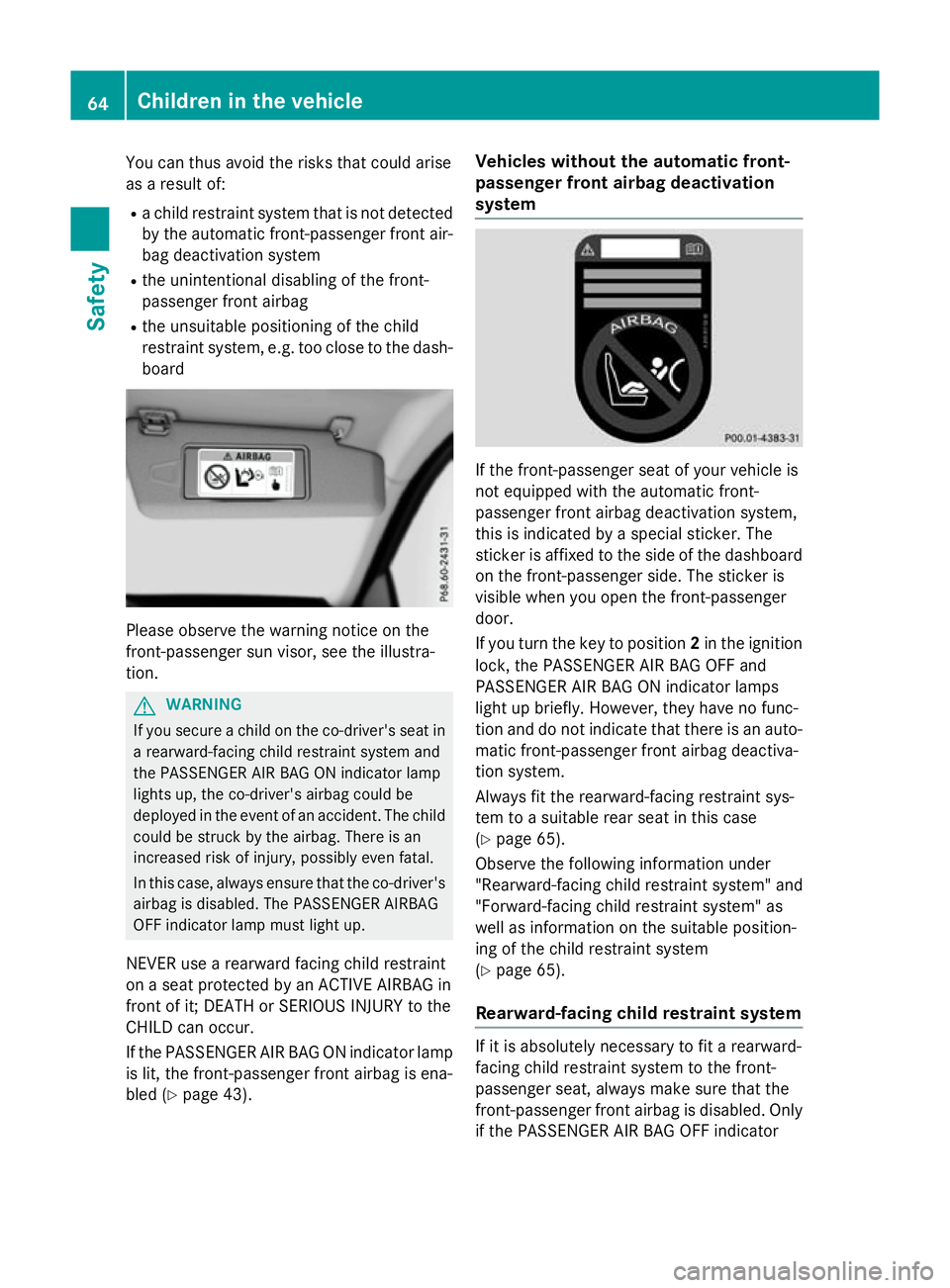 MERCEDES-BENZ CLA SHOOTING BRAKE 2015 Repair Manual You can thus avoid the risks that could arise
as a result of:
R a child restraint system that is not detected
by the automatic front-passenger front air-
bag deactivation system
R the unintentional di MERCEDES-BENZ CLA SHOOTING BRAKE 2015 Repair Manual You can thus avoid the risks that could arise
as a result of:
R a child restraint system that is not detected
by the automatic front-passenger front air-
bag deactivation system
R the unintentional di