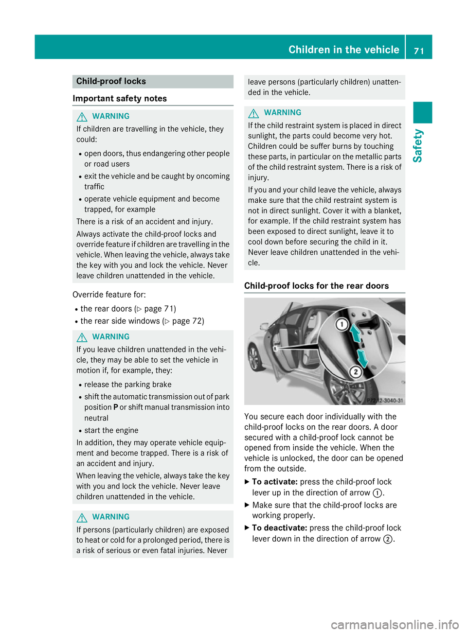 MERCEDES-BENZ CLA SHOOTING BRAKE 2015 Manual PDF Child-proof locks
Important safety notes G
WARNING
If children are travelling in the vehicle, they
could:
R open doors, thus endangering other people
or road users
R exit the vehicle and be caught by MERCEDES-BENZ CLA SHOOTING BRAKE 2015 Manual PDF Child-proof locks
Important safety notes G
WARNING
If children are travelling in the vehicle, they
could:
R open doors, thus endangering other people
or road users
R exit the vehicle and be caught by