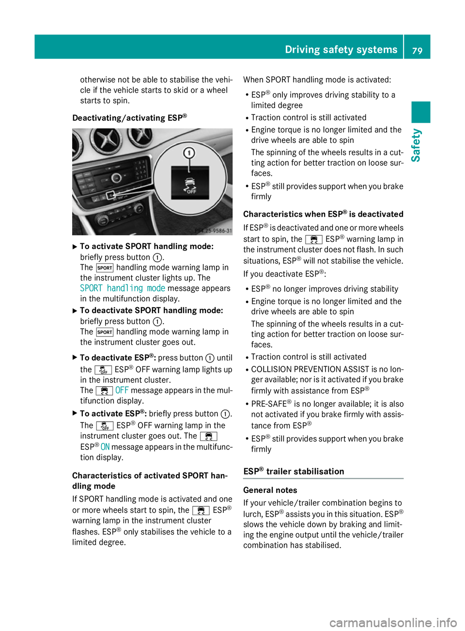 MERCEDES-BENZ CLA SHOOTING BRAKE 2015 Manual Online otherwise not be able to stabilise the vehi-
cle if the vehicle starts to skid or a wheel
starts to spin.
Deactivating/activating ESP ®X
To activate SPORT handling mode:
briefly press button :.
The M MERCEDES-BENZ CLA SHOOTING BRAKE 2015 Manual Online otherwise not be able to stabilise the vehi-
cle if the vehicle starts to skid or a wheel
starts to spin.
Deactivating/activating ESP ®X
To activate SPORT handling mode:
briefly press button :.
The M