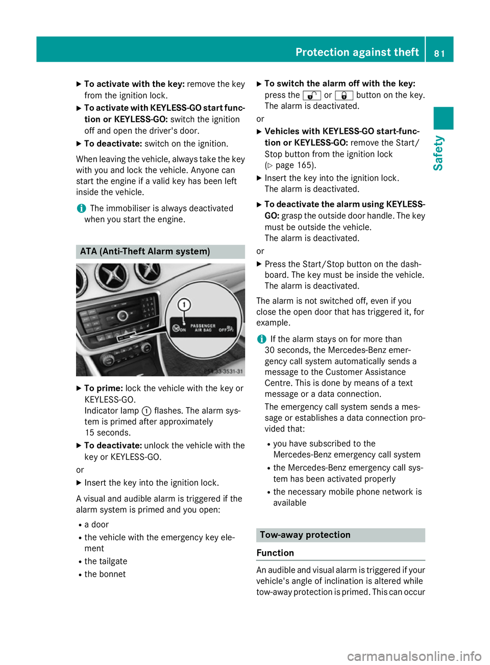 MERCEDES-BENZ CLA SHOOTING BRAKE 2015 Manual Online X
To activate with the key: remove the key
from the ignition lock.
X To activate with KEYLESS-GO start func-
tion or KEYLESS-GO: switch the ignition
off and open the driver's door.
X To deactivate MERCEDES-BENZ CLA SHOOTING BRAKE 2015 Manual Online X
To activate with the key: remove the key
from the ignition lock.
X To activate with KEYLESS-GO start func-
tion or KEYLESS-GO: switch the ignition
off and open the driver's door.
X To deactivate