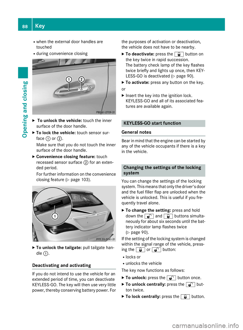 MERCEDES-BENZ CLA SHOOTING BRAKE 2015 Owners Manual R
when the external door handles are
touched
R during convenience closing X
To unlock the vehicle: touch the inner
surface of the door handle.
X To lock the vehicle: touch sensor sur-
face :or;.
Make MERCEDES-BENZ CLA SHOOTING BRAKE 2015 Owners Manual R
when the external door handles are
touched
R during convenience closing X
To unlock the vehicle: touch the inner
surface of the door handle.
X To lock the vehicle: touch sensor sur-
face :or;.
Make