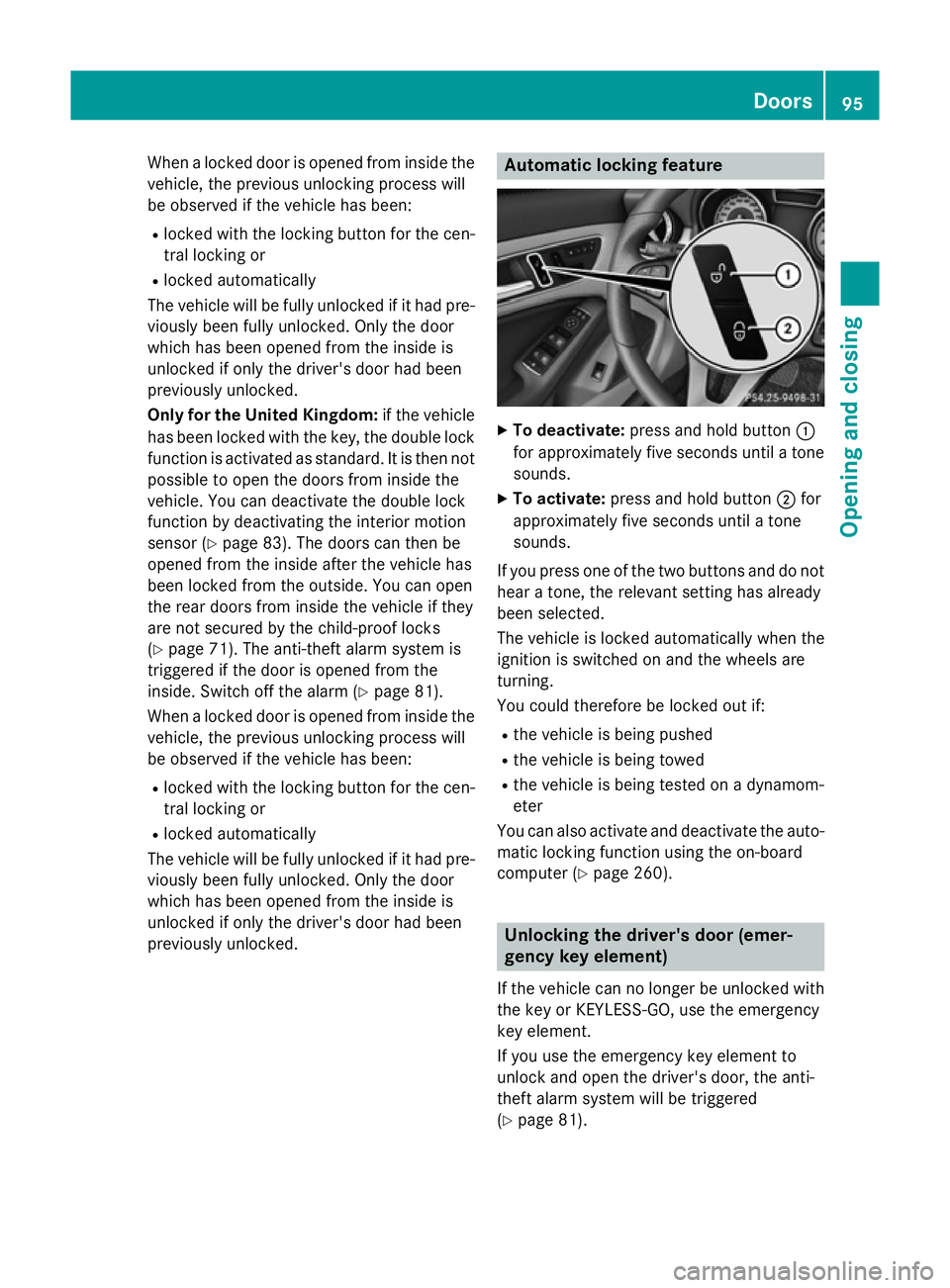 MERCEDES-BENZ CLA SHOOTING BRAKE 2015 Owners Manual When a locked door is opened from inside the
vehicle, the previous unlocking process will
be observed if the vehicle has been:
R locked with the locking button for the cen-
tral locking or
R locked au MERCEDES-BENZ CLA SHOOTING BRAKE 2015 Owners Manual When a locked door is opened from inside the
vehicle, the previous unlocking process will
be observed if the vehicle has been:
R locked with the locking button for the cen-
tral locking or
R locked au