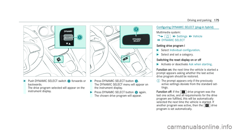 MERCEDES-BENZ CLA COUPE 2022  Owners Manual �
�P�u�s�h� �D�Y�N�A�M�I�C� �S�E�L�E�C�T� �s�w�i�t�c�h�  �1� �f �o�r�w�a�r�d�s� �o�r
�b�a�c�k�w�a�r�d�s�.
�T�h�e� �d�r�i�v�e� �p�r�o�g�r�a�m� �s�e�l�e�c�t�e�d� �w�i�l�l� �a�p�p�e�a�r� �o�n� �t�h�e
�i