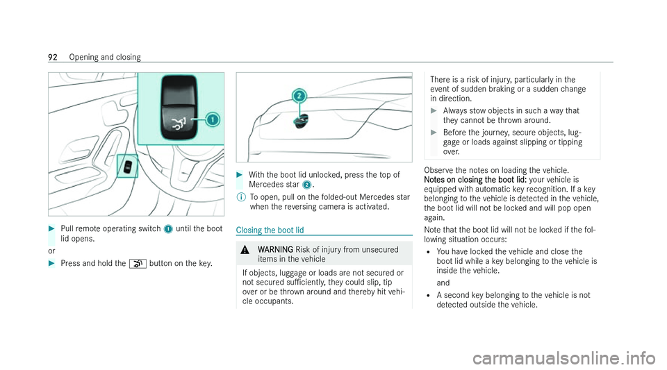 MERCEDES-BENZ CLA COUPE 2022  Owners Manual �
�P�u�l�l� �r�e�m�o�t�e� �o�p�e�r�a�t�i�n�g� �s�w�i�t�c�h�  �1� �u�n�t�i�l� �t �h�e� �b�o�o�t
�l�i�d� �o�p�e�n�s�.
�o�r �
�P�r�e�s�s� �a�n�d� �h�o�l�d� �t�h�e�  �