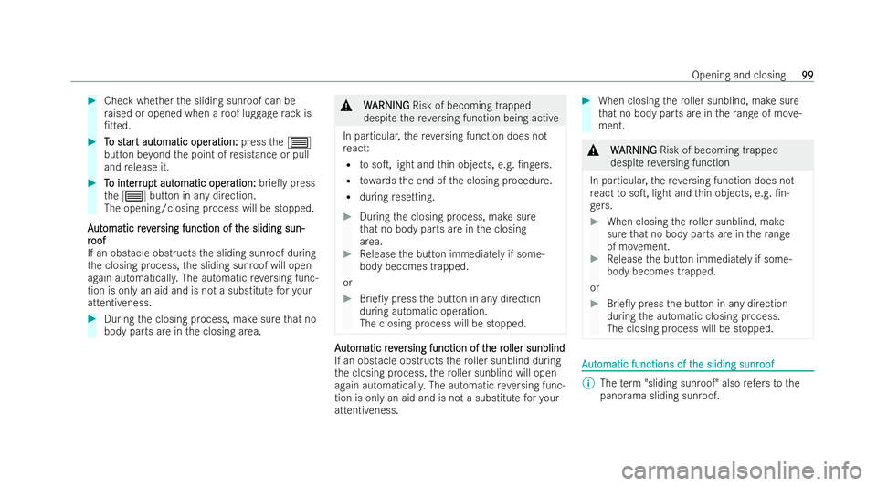 MERCEDES-BENZ CLA COUPE 2021  Owners Manual #
Check whe ther the sliding sunroof can be
ra ised or opened when a roof luggage rack is
/t ted. #
T
To st
o st ar
art aut
t aut omatic oper
omatic oper ation:
ation:pressthe3
button be yond the poi