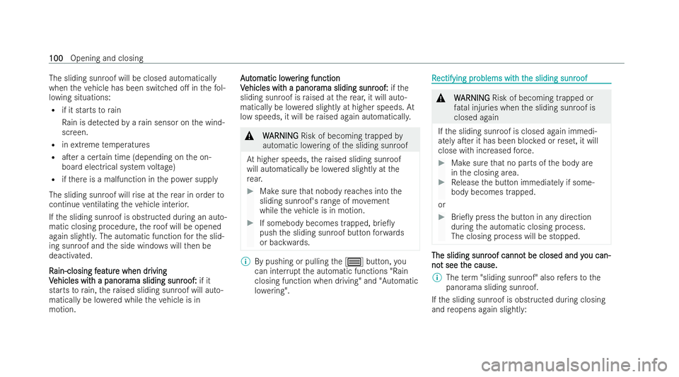 MERCEDES-BENZ CLA COUPE 2021  Owners Manual The sliding sunroof will be closed automatically
when theve hicle has been switched o. in thefo l-
lowing situations:
R if it starts torain
Ra in is de tected byara in sensor on the wind-
screen.
R i