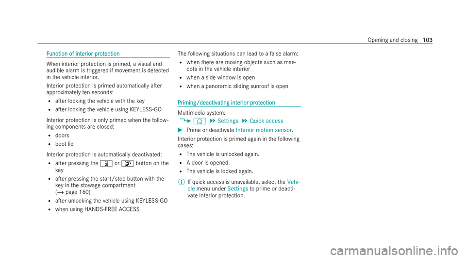 MERCEDES-BENZ CLA COUPE 2021  Owners Manual F
F
unction of int
unction of int er
erior pr ot
ior pr otection
ection When interior pr
otection is primed, a visual and
audible alarm is triggered if mo vement is de tected
in theve hicle interior.
