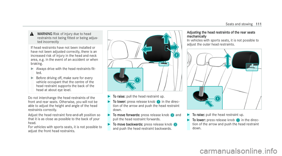 MERCEDES-BENZ CLA COUPE 2021  Owners Manual &
W
W ARNI NG
ARNI NGRisk of injury due tohead
re straints not being /tted or being adjus-
te d incor rectly
If head restraints ha venot been installed or
ha ve not been adjusted cor rectl y,there is
