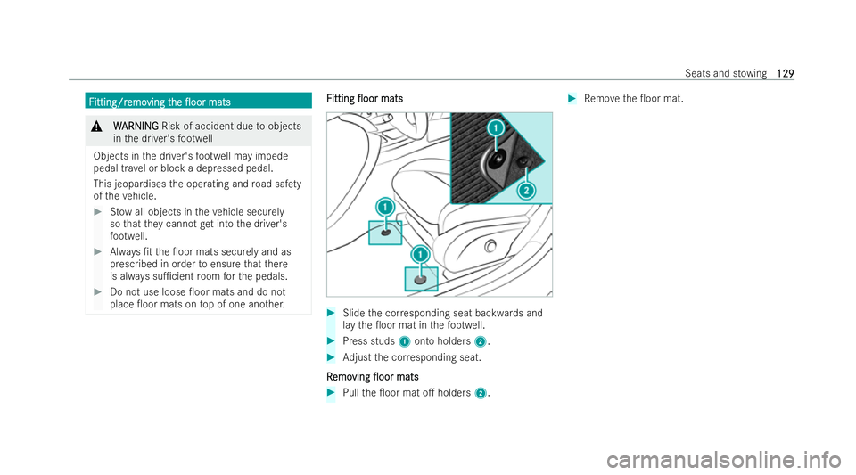 MERCEDES-BENZ CLA COUPE 2021  Owners Manual F
F
itting/r
itting/r emo
emoving t
ving t he
he 0oor
0oor mats
mats &
W
WARNING
ARNING Risk of accident due toobjects
in the driver's foot we ll
Objects in the driver's foot we ll may imped